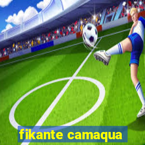 fikante camaqua